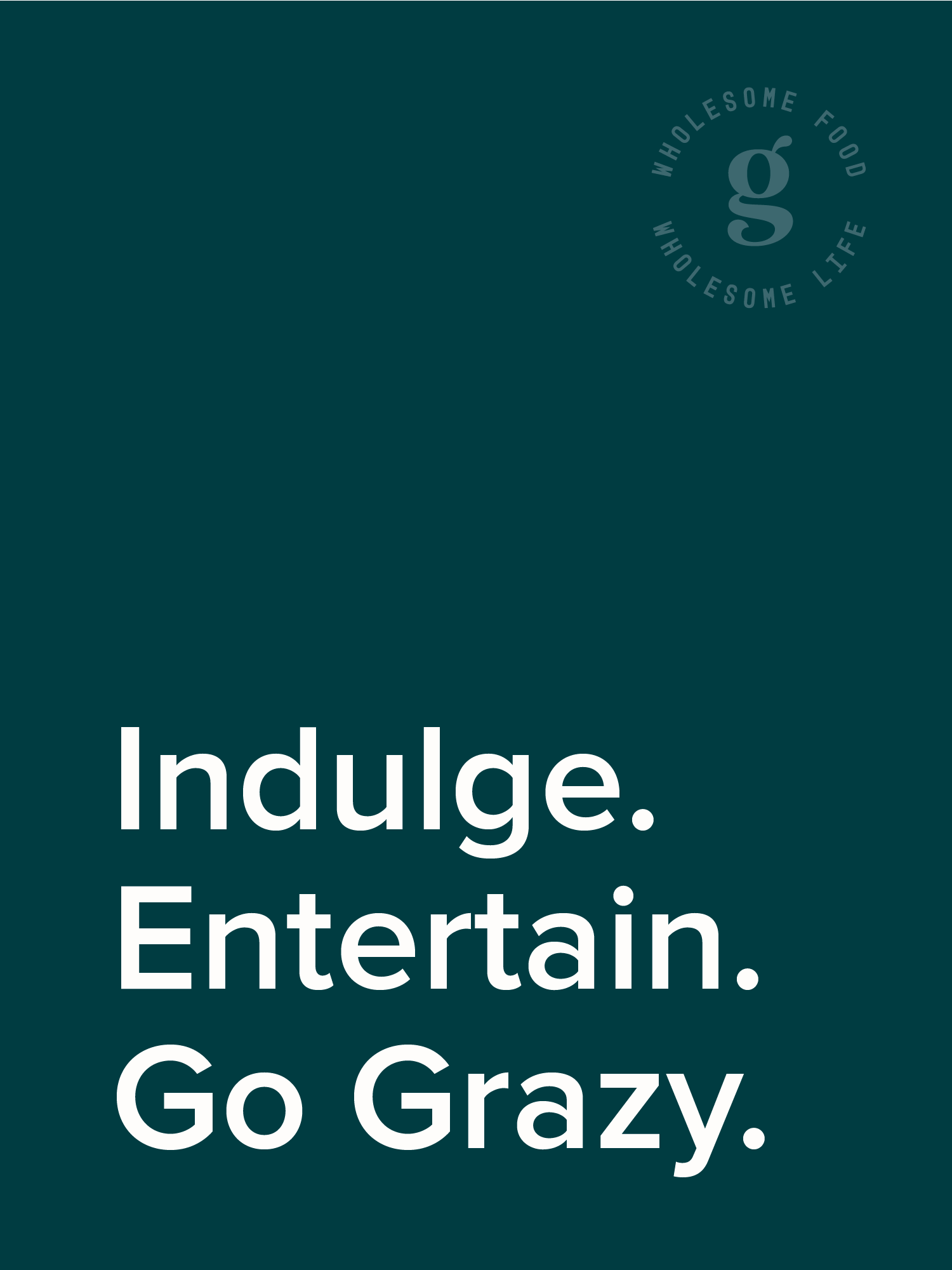 Bifold booklet cover that displays  'Indulge, Entertain. Go Grazy.' in white text on a teal background